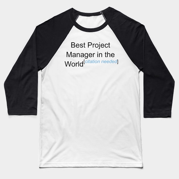 Best Project Manager in the World - Citation Needed! Baseball T-Shirt by lyricalshirts